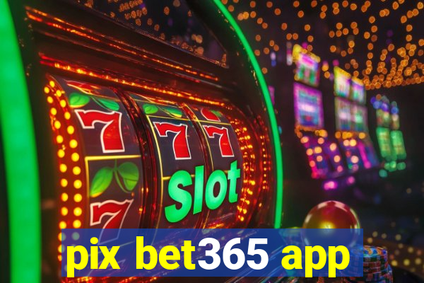 pix bet365 app